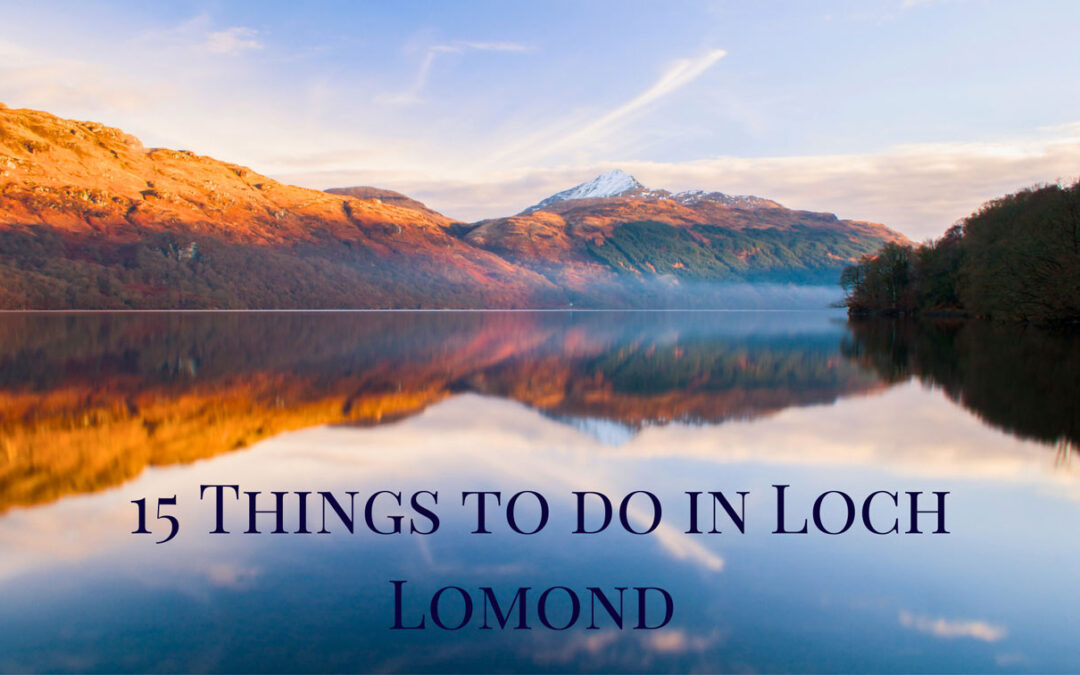 15 Things to do in Loch Lomond 